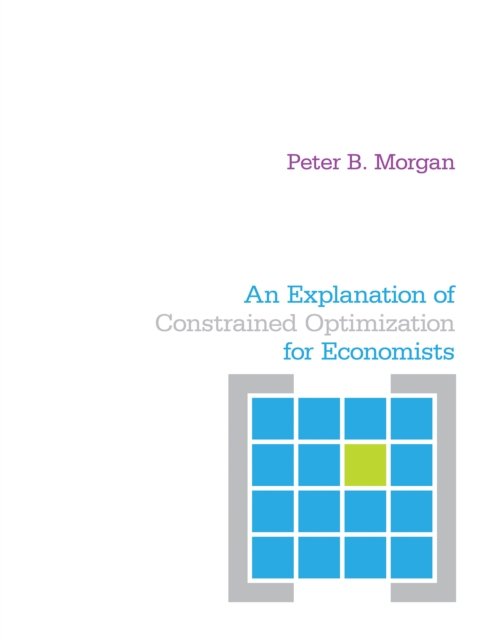 An Explanation of Constrained Optimization for Economists, Paperback / softback Book