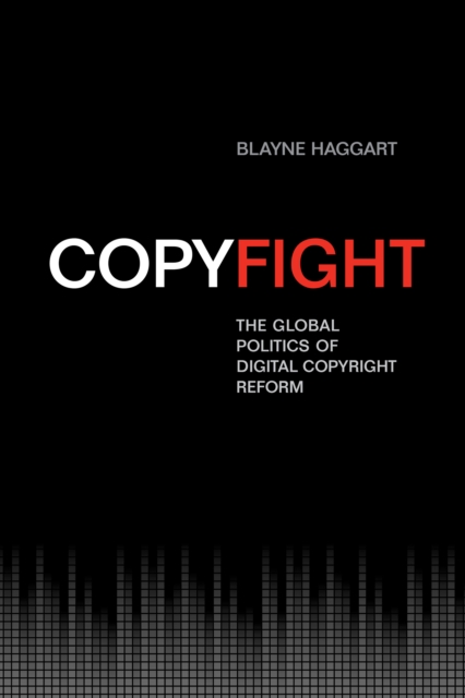 Copyfight : The Global Politics of Digital Copyright Reform, Paperback / softback Book