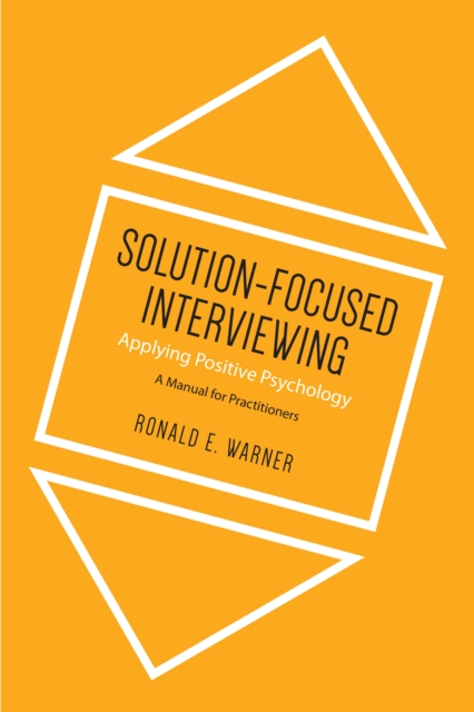 Solution-Focused Interviewing : Applying Positive Psychology, A Manual for Practitioners, Paperback / softback Book
