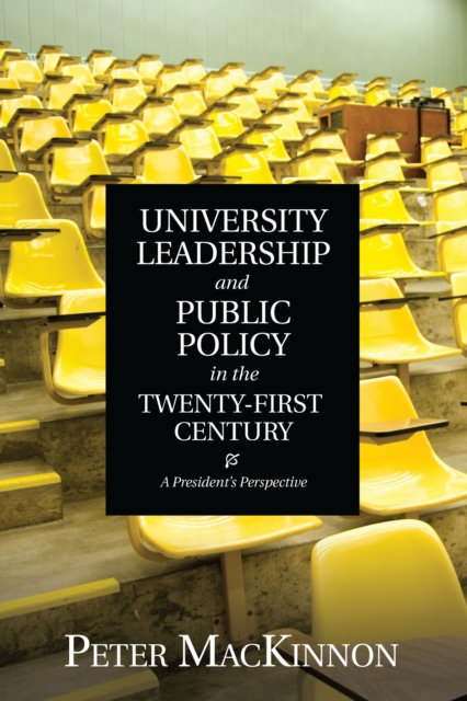 University Leadership and Public Policy in the Twenty-First Century : A President's Perspective, Paperback / softback Book