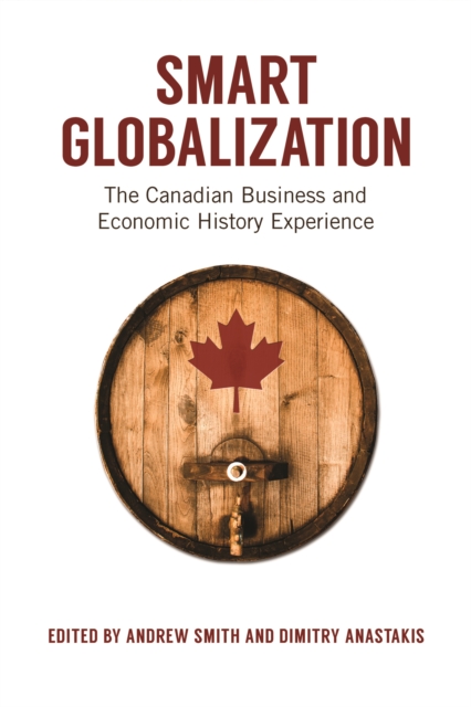 Smart Globalization : The Canadian Business and Economic History Experience, Paperback / softback Book