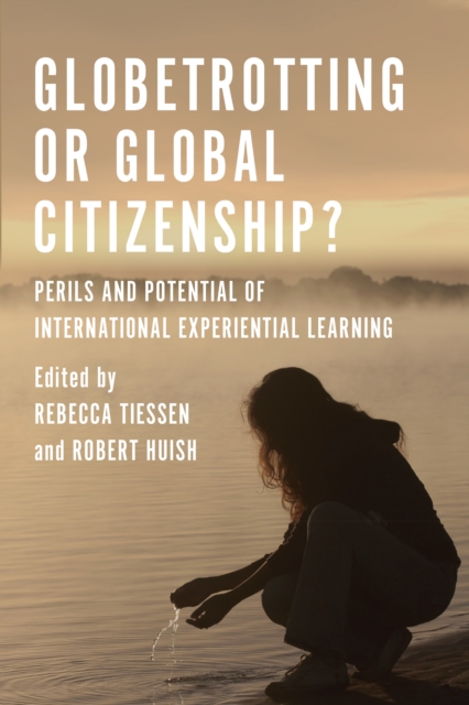 Globetrotting or Global Citizenship? : Perils and Potential of International Experiential Learning, EPUB eBook