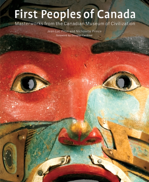 First Peoples of Canada : Masterworks from the Canadian Museum of Civilization, PDF eBook