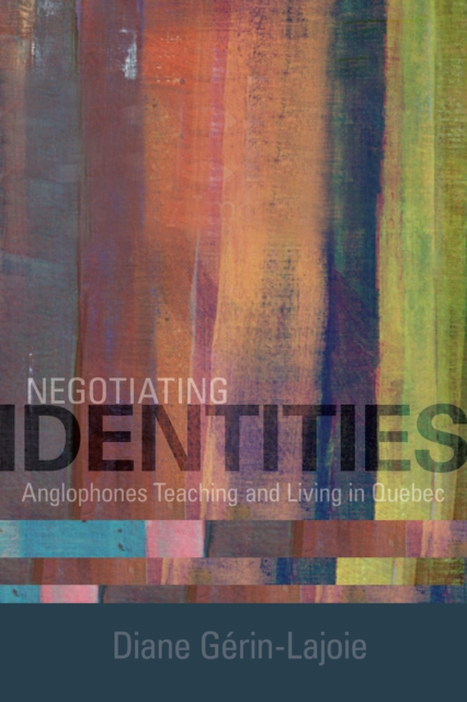 Negotiating Identities : Anglophones Teaching and Living in Quebec, EPUB eBook