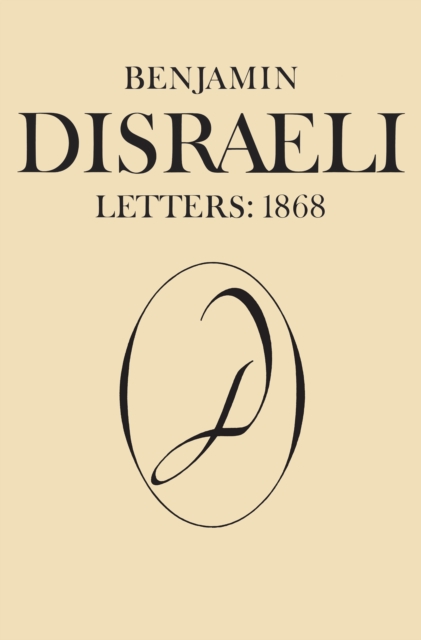 Benjamin Disraeli Letters : 1868, Volume X, PDF eBook