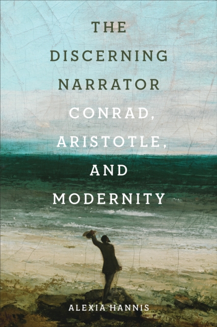 The Discerning Narrator : Conrad, Aristotle, and Modernity, PDF eBook