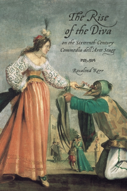 The Rise of the Diva on the Sixteenth-Century Commedia dell'Arte Stage, PDF eBook
