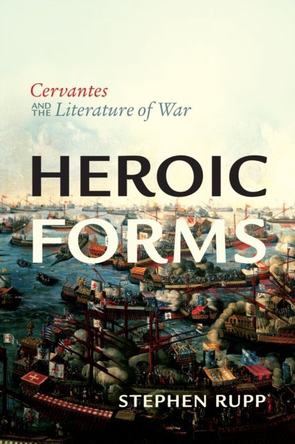 Heroic Forms : Cervantes and the Literature of War, PDF eBook