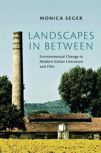Landscapes in Between : Environmental Change in Modern Italian Literature and Film, EPUB eBook