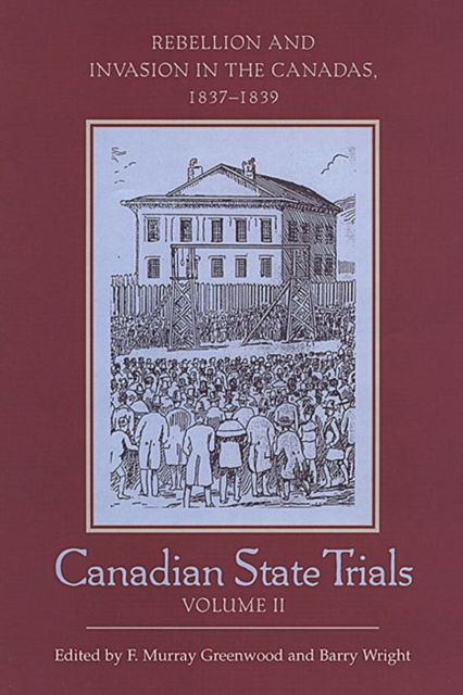 Canadian State Trials, Volume II : Rebellion and Invasion in the Canadas, 1837-1839, PDF eBook