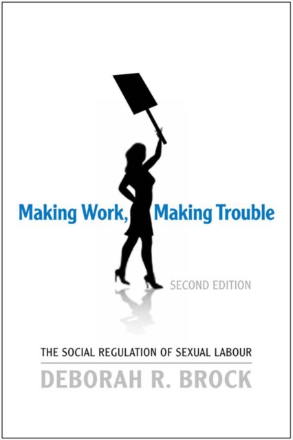 Making Work, Making Trouble : The Social Regulation of Sexual Labour, PDF eBook