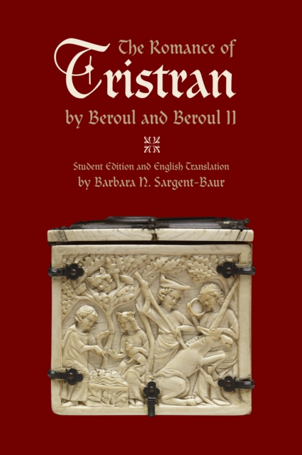 The Romance of Tristran by Beroul and Beroul II : Student Edition and English Translation, EPUB eBook