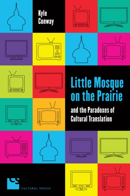 Little Mosque on the Prairie and the Paradoxes of Cultural Translation, PDF eBook