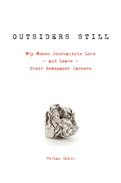 Outsiders Still : Why Women Journalists Love - and Leave - Their Newspaper Careers, PDF eBook