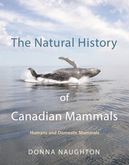 The Natural History of Canadian Mammals : Humans and Domestic Mammals, EPUB eBook