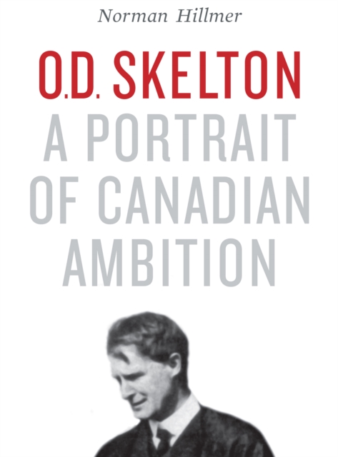 O.D. Skelton : A Portrait of Canadian Ambition, EPUB eBook