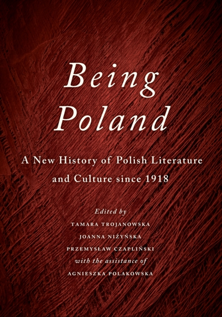 Being Poland : A New History of Polish Literature and Culture since 1918, EPUB eBook