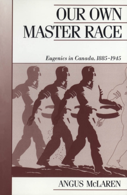 Our Own Master Race : Eugenics in Canada, 1885-1945, PDF eBook