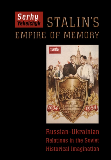 Stalin's Empire of Memory : Russian-Ukrainian Relations in the Soviet Historical Imagination, EPUB eBook