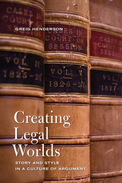 Creating Legal Worlds : Story and Style in a Culture of Argument, EPUB eBook