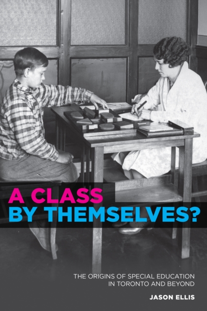 A Class by Themselves? : The Origins of Special Education in Toronto and Beyond, PDF eBook