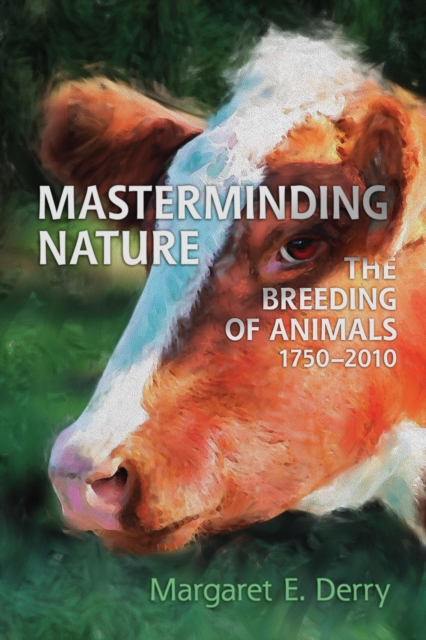 Masterminding Nature : The Breeding of Animals, 1750-2010, Paperback / softback Book