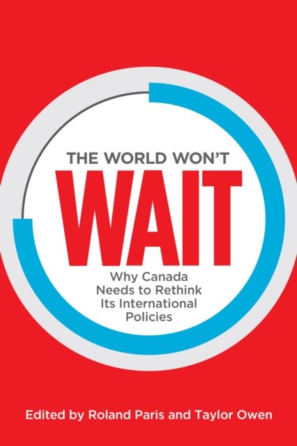 The World Won't Wait : Why Canada Needs to Rethink its International Policies, Paperback / softback Book