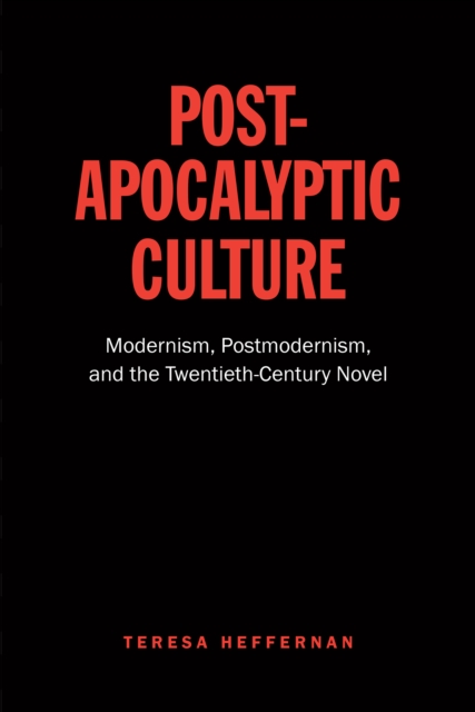 Post-Apocalyptic Culture : Modernism, Postmodernism, and the Twentieth-Century Novel, Paperback / softback Book