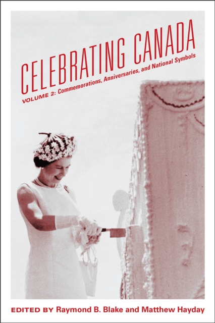 Celebrating Canada : Commemorations, Anniversaries, and National Symbols, Paperback / softback Book