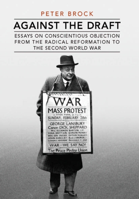 Against the Draft : Essays on Conscientious Objection from the Radical Reformation to the Second World War, PDF eBook