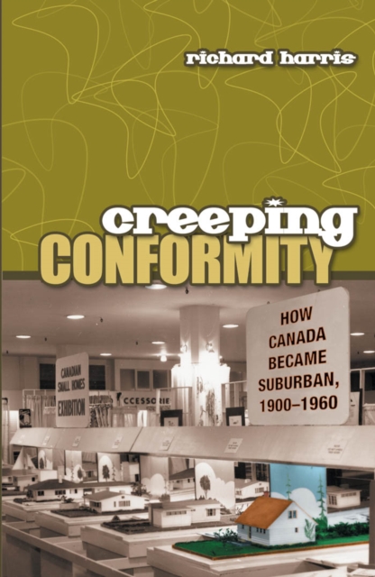 Creeping Conformity : How Canada Became Suburban, 1900-1960, PDF eBook