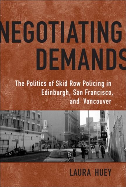 Negotiating Demands : Politics of Skid Row Policing in Edinburgh, San Francisco, and Vancouver, PDF eBook