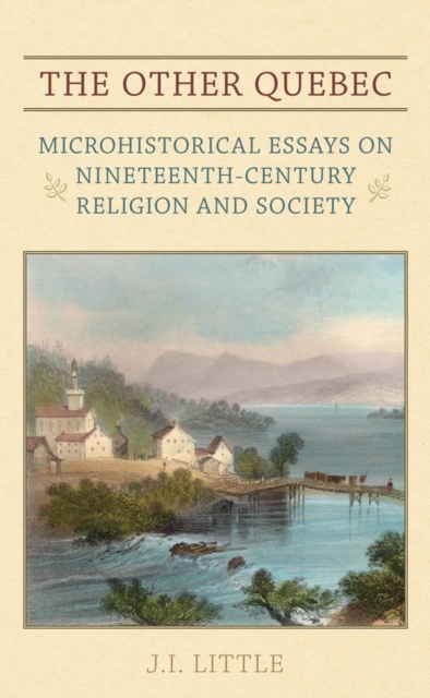 The Other Quebec : Microhistorical Essays on Nineteenth-Century Religion and Society, PDF eBook