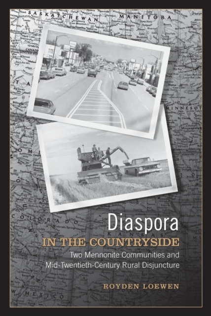 Diaspora in the Countryside : Two Mennonite Communities and Mid-Twentieth Century Rural Disjuncture, PDF eBook