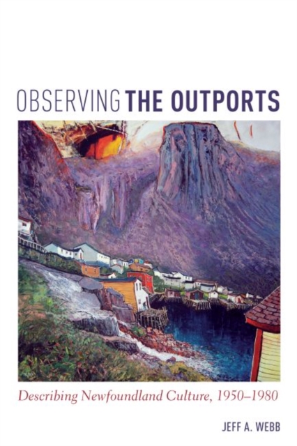 Observing the Outports : Describing Newfoundland Culture, 1950-1980, Paperback / softback Book