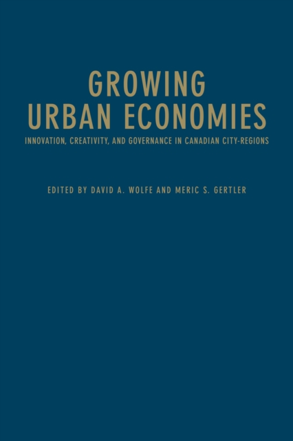 Growing Urban Economies : Innovation, Creativity, and Governance in Canadian City-Regions, Hardback Book