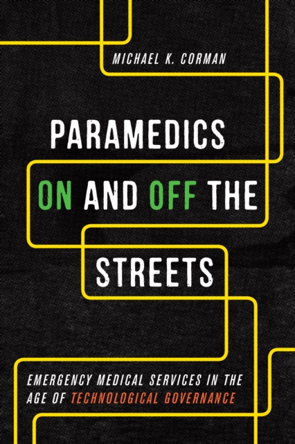 Paramedics On and Off the Streets : Emergency Medical Services in the Age of Technological Governance, EPUB eBook