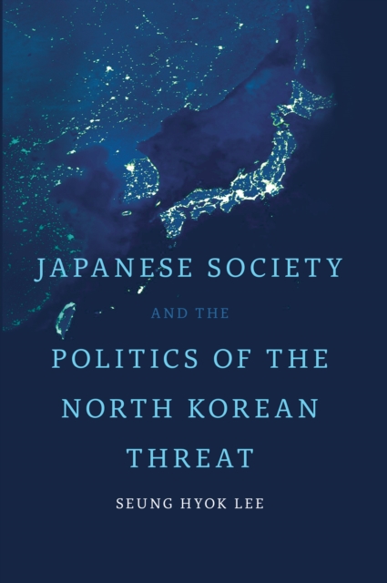 Japanese Society and the Politics of the North Korean Threat, Hardback Book