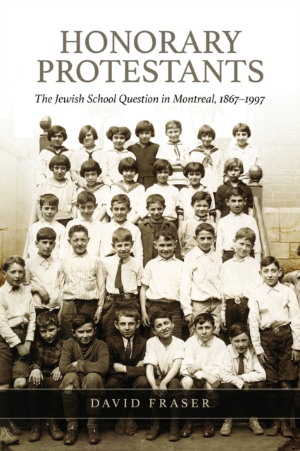 Honorary Protestants : The Jewish School Question in Montreal, 1867-1997, PDF eBook