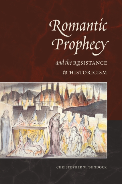 Romantic Prophecy and the Resistance to Historicism, Hardback Book