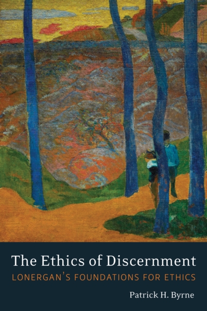 The Ethics of Discernment : Lonergan's Foundations for Ethics, EPUB eBook