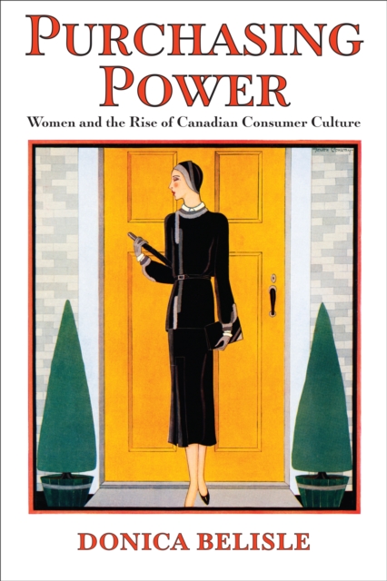 Purchasing Power : Women and the Rise of Canadian Consumer Culture, Hardback Book
