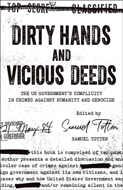 Dirty Hands and Vicious Deeds : The US Government's Complicity in Crimes against Humanity and Genocide, Paperback / softback Book