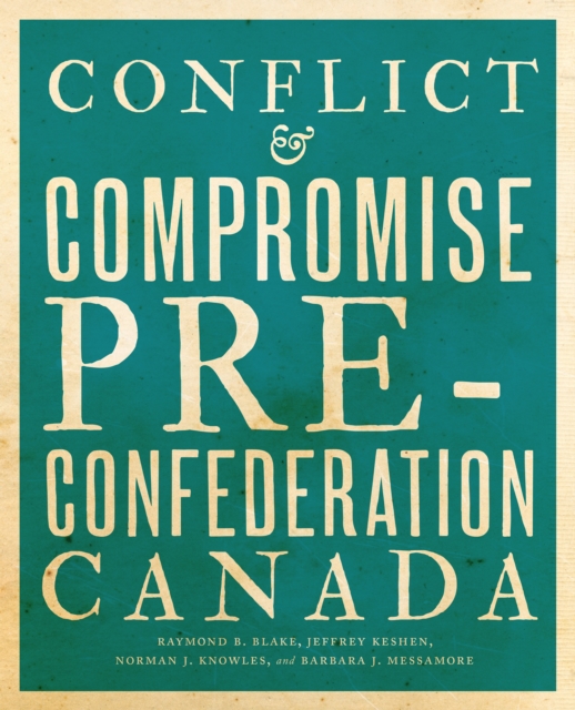 Conflict and Compromise : Pre-Confederation Canada, Hardback Book
