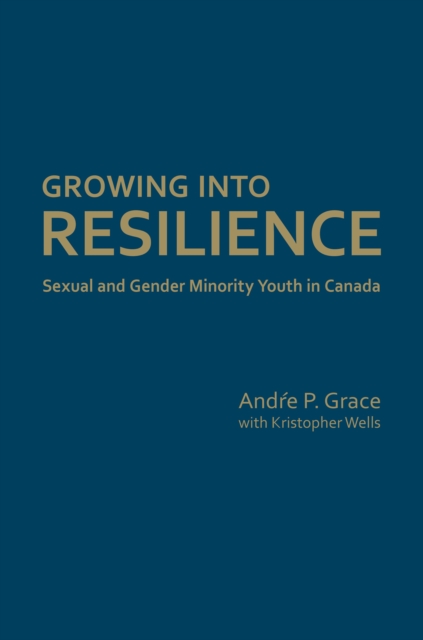 Growing into Resilience : Sexual and Gender Minority Youth in Canada, Hardback Book