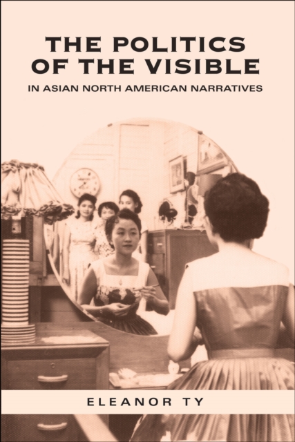 The Politics of the Visible in Asian North American Narratives, EPUB eBook