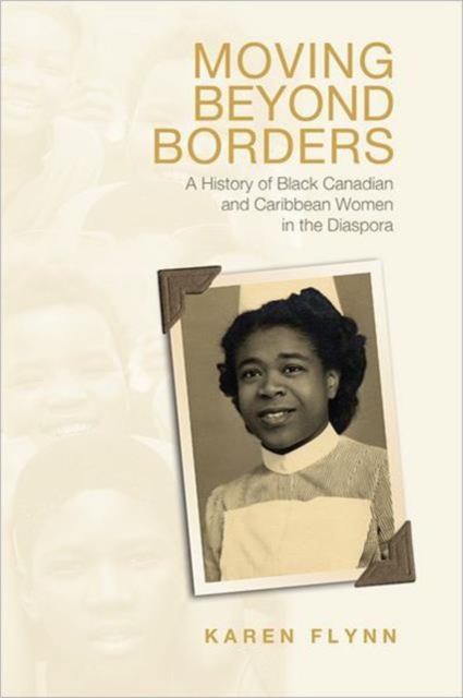Moving Beyond Borders : A History of Black Canadian and Caribbean Women in the Diaspora, Hardback Book