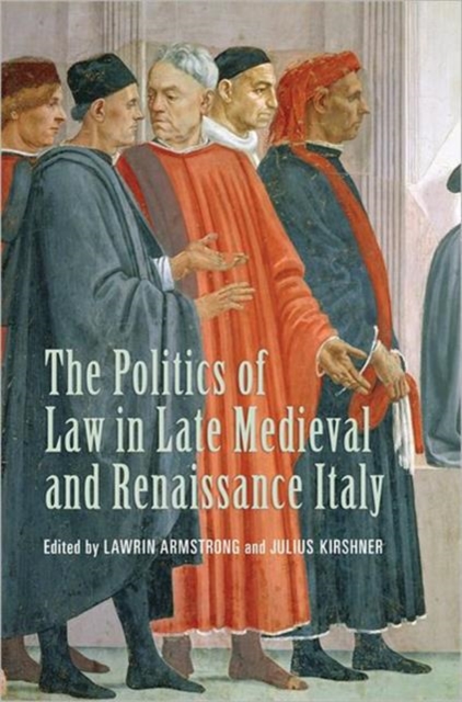The Politics of Law in Late Medieval and Renaissance Italy, Hardback Book