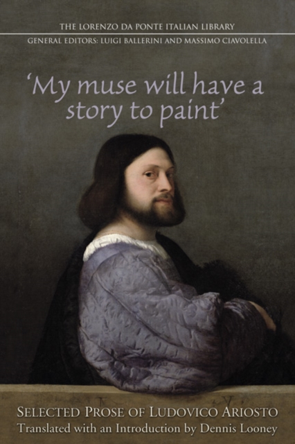 My Muse Will Have a Story to Paint : Selected Prose of Ludovico Ariosto, Hardback Book