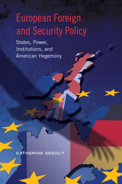 European Foreign and Security Policy : States, Power, Institutions, and American Hegemony, Hardback Book